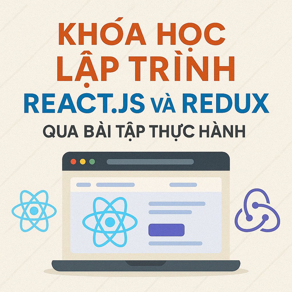 Khóa Học Lập Trình React.js Và Redux Qua Bài Tập Thực Hành
