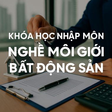 Khóa Học Nhập Môn Nghề Môi Giới Bất Động Sản