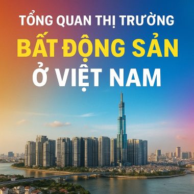Khóa Học Tổng Quan Thị Trường Bất Động Sản Ở Việt Nam