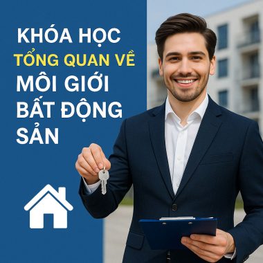 Khóa Học Tổng Quan Về Môi Giới Bất Động Sản