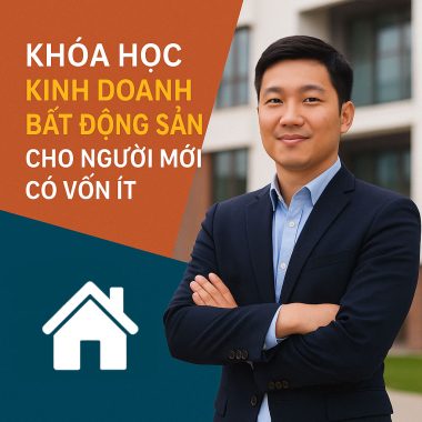 Khóa học Bí quyết gia tăng lợi nhuận bền vững trong kinh doanh bất động sản cho người mới có vốn ít
