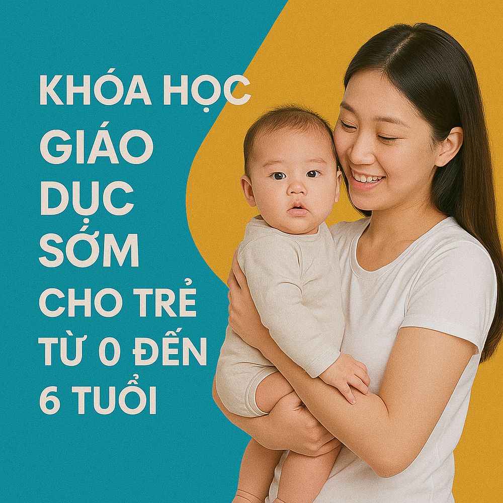 Khóa học Giáo dục sớm cho trẻ từ 0 đến 6 tuổi