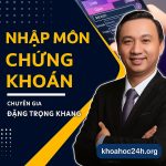 Khóa học Nhập Môn Chứng Khoán – Đặng Trọng Khang