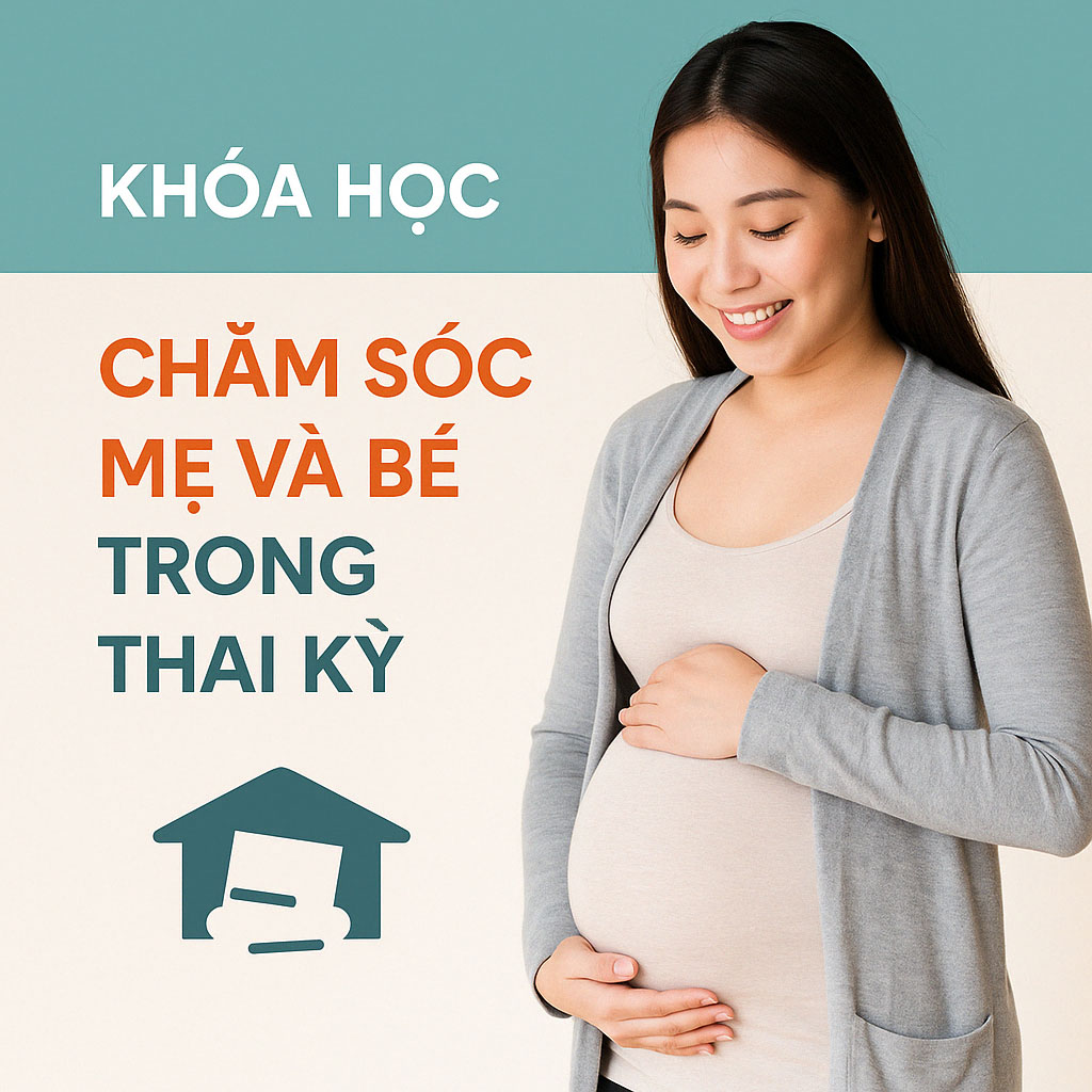 Khóa học Những bước cơ bản chăm sóc mẹ và bé trong thai kì