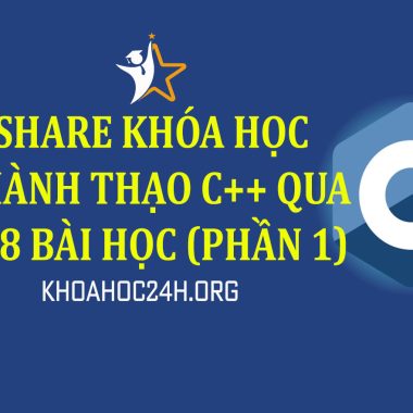 Share Khóa học Thành thạo C++ qua 108 bài học (Phần 1)