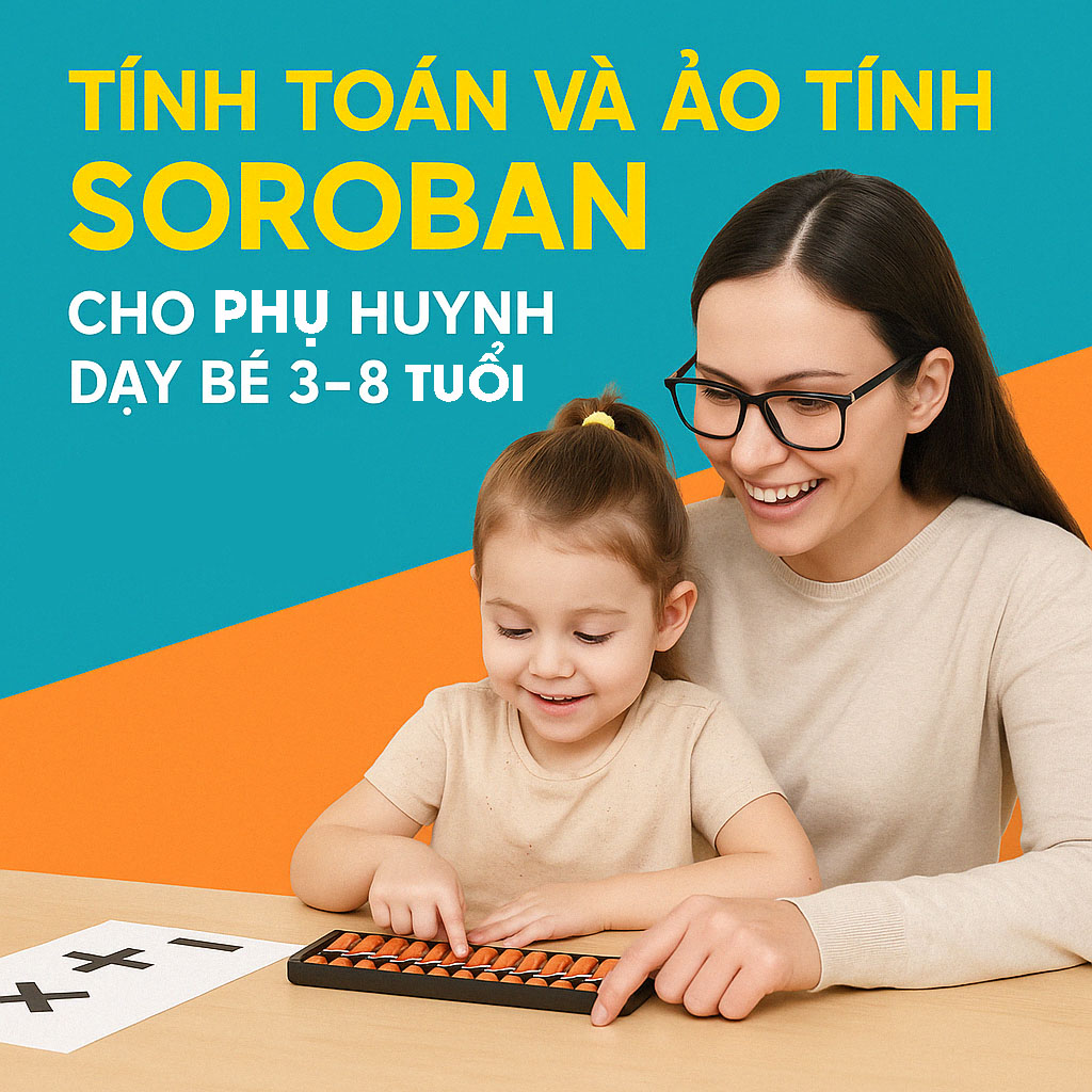 Khóa học Tính toán và ảo tính Soroban cho phụ huynh dạy bé 3 đến 8 tuổi