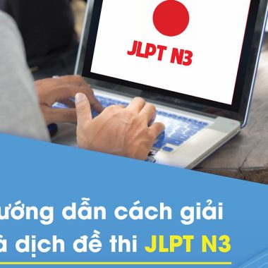 Khóa học tiếng Nhật Hướng dẫn cách giải và dịch đề thi JLPT N3