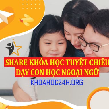 Share Khóa Học Tuyệt Chiêu Dạy Con Học Ngoại Ngữ