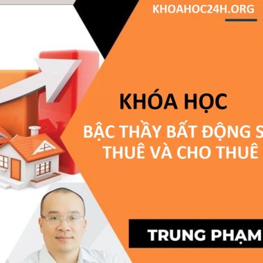 Share khóa học Bậc thầy bất động sản thuê và cho thuê - Trung Phạm