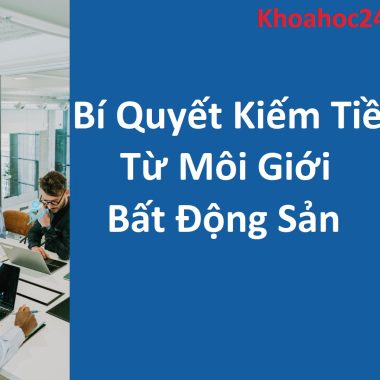 Share khóa học Bí quyết kiếm tiền từ môi giới bất động sản