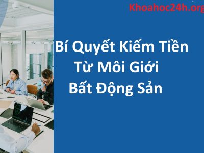 Share khóa học Bí quyết kiếm tiền từ môi giới bất động sản – Nguyễn Thị Huế