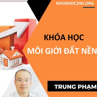 Share khóa học Môi giới đất nền - Trung Phạm