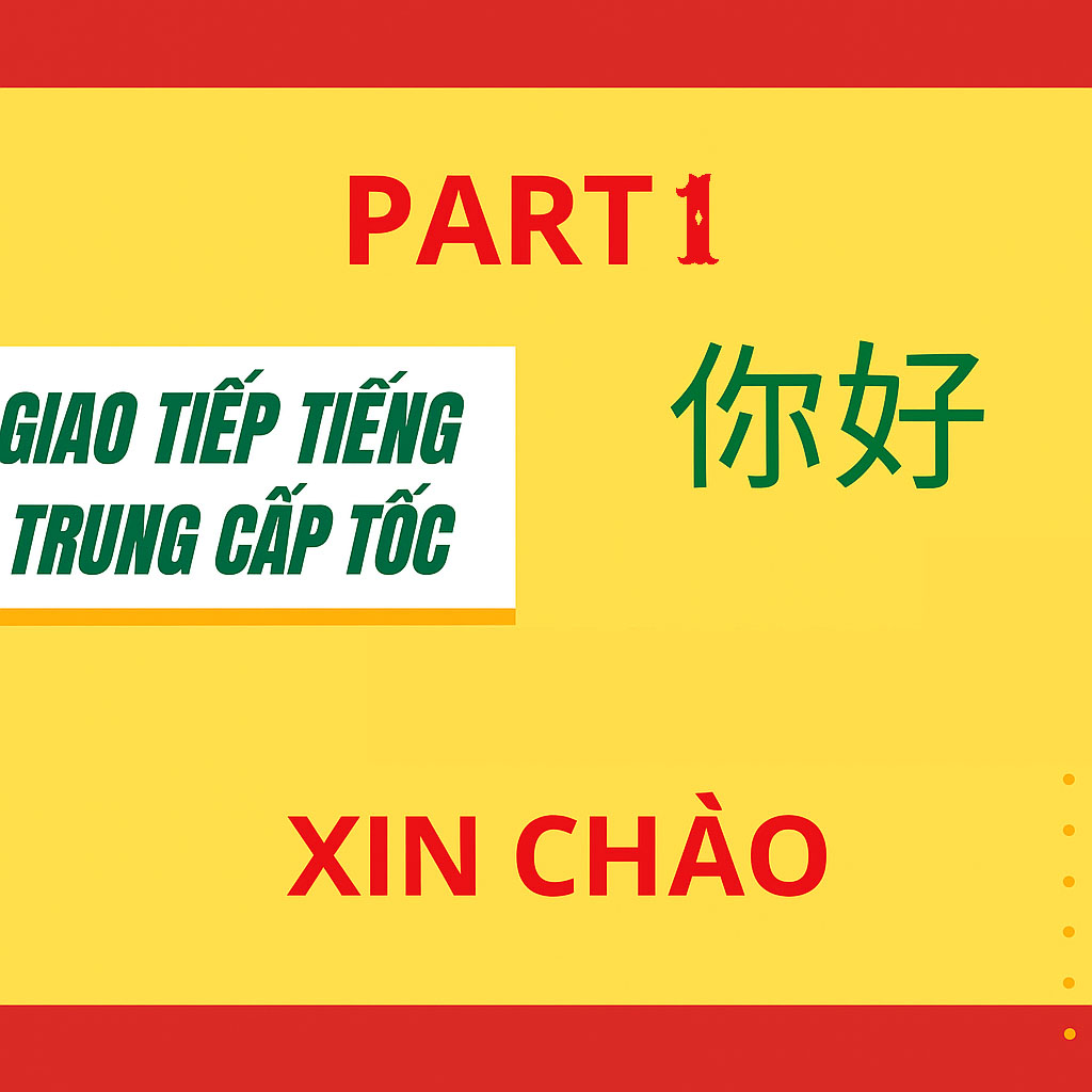 Share khóa học TIẾNG TRUNG THỰC HÀNH GIAO TIẾP CẤP TỐC (PHẦN 1)
