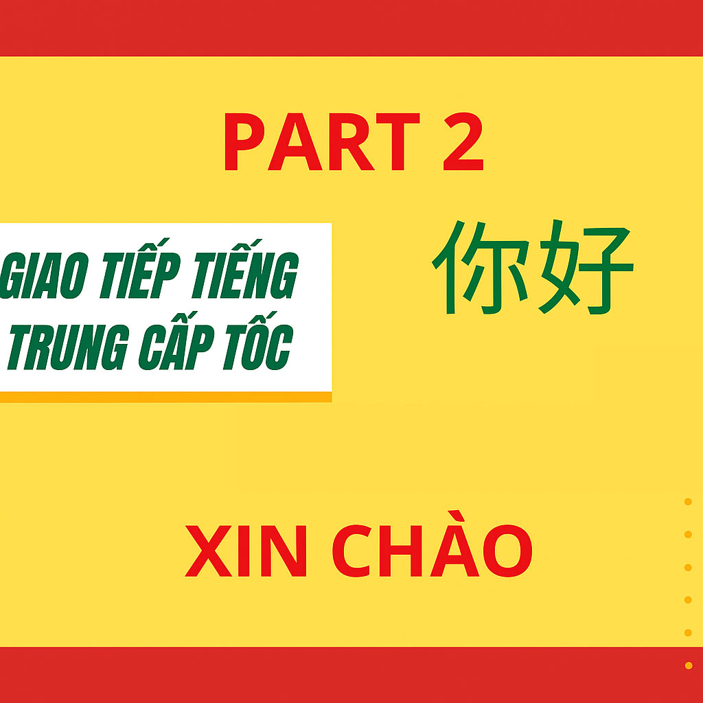 Share khóa học TIẾNG TRUNG THỰC HÀNH GIAO TIẾP CẤP TỐC (PHẦN 2)