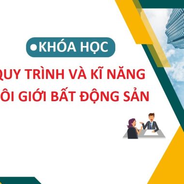 khóa học Quy trình và kỹ năng môi giới bất động sản