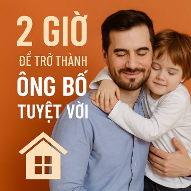2 GIỜ ĐỂ TRỞ THÀNH ÔNG BỐ TUYỆT VỜI