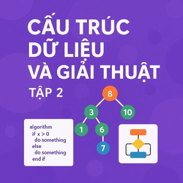 Khóa Học “Cấu Trúc Dữ Liệu Và Giải Thuật Tập 2”