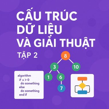 Khóa Học “Cấu Trúc Dữ Liệu Và Giải Thuật Tập 2”