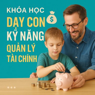 Khóa Học Dạy Con Kỹ Năng Quản Lý Tài Chính