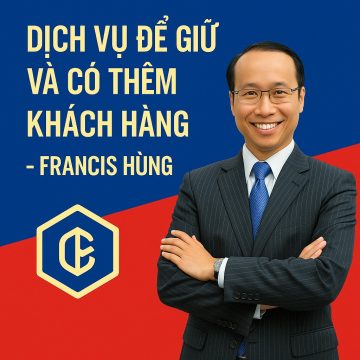 Khóa Học Dịch Vụ Để Giữ Và Có Thêm Khách Hàng – Francis Hùng