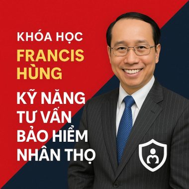 Khóa Học Francis Hùng Kỹ năng tư vấn bảo hiểm nhân thọ