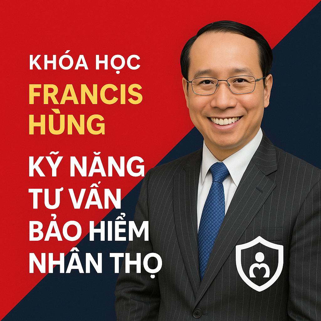 Khóa Học Francis Hùng Kỹ năng tư vấn bảo hiểm nhân thọ