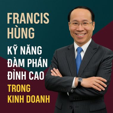 Khóa Học Francis Hùng – Kỹ Năng Đàm Phán Đỉnh Cao Trong Kinh Doanh