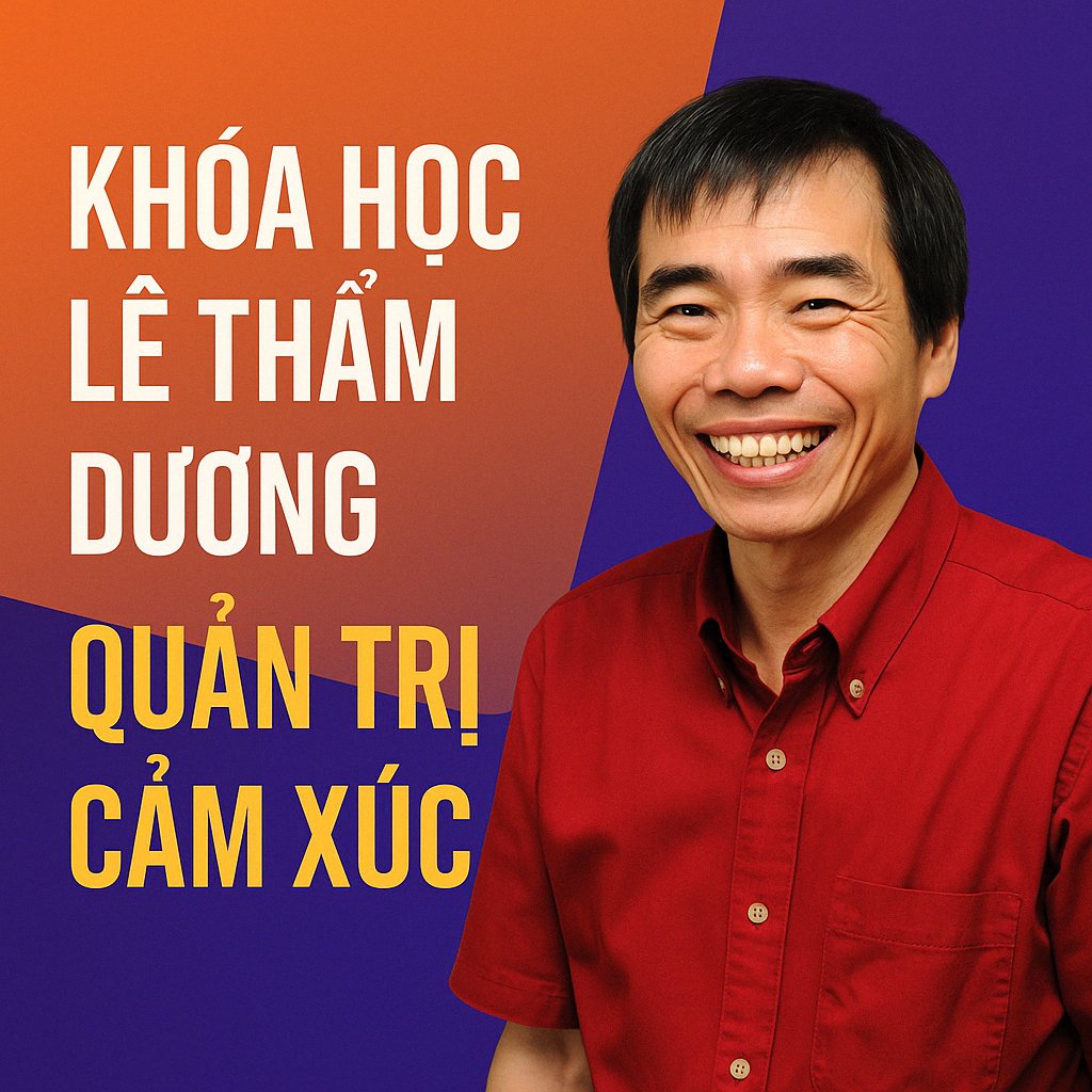 Khóa Học Lê Thẩm Dương – Quản Trị Cảm Xúc