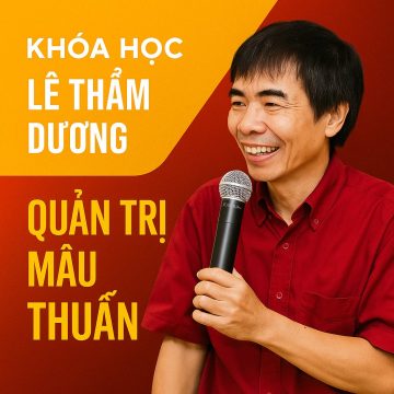 Khóa Học Lê Thẩm Dương – Quản Trị Mâu Thuẫn