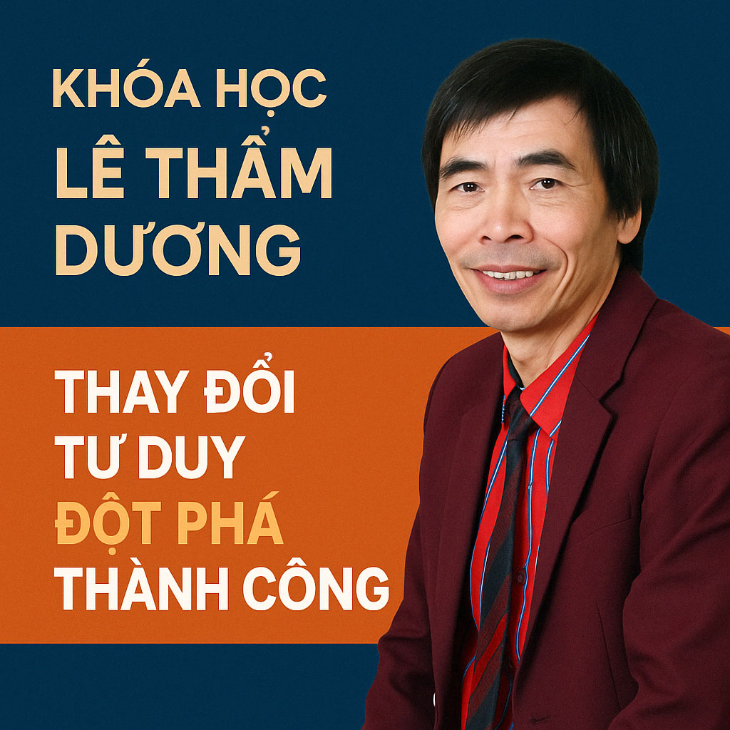 Khóa Học Lê Thẩm Dương – Thay Đổi Tư Duy Đột Phá Thành Công