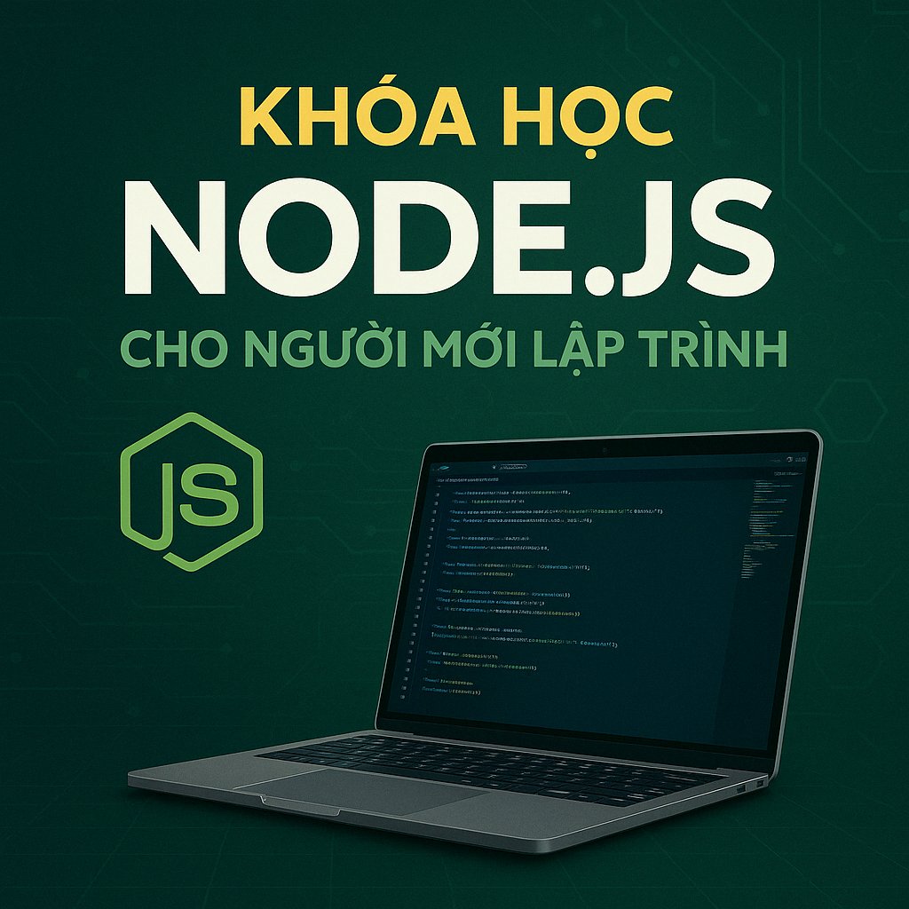 Khóa Học NodeJS Cho Người Mới Lập Trình