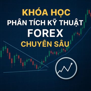 Khóa Học Phân Tích Kỹ Thuật Forex Chuyên Sâu Cơ Bản Đến Nâng Cao