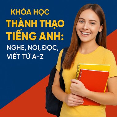 Khóa Học Thành Thạo Tiếng Anh Nghe Nói Đọc Viết Từ A-Z