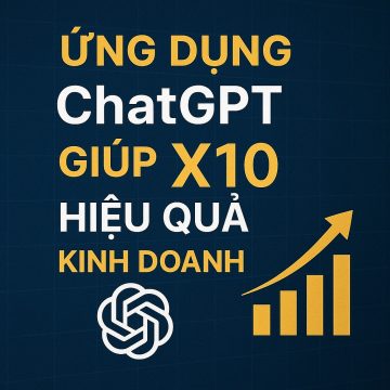 Khóa Học Ứng Dụng ChatGPT Giúp X10 Hiệu Quả Kinh Doanh