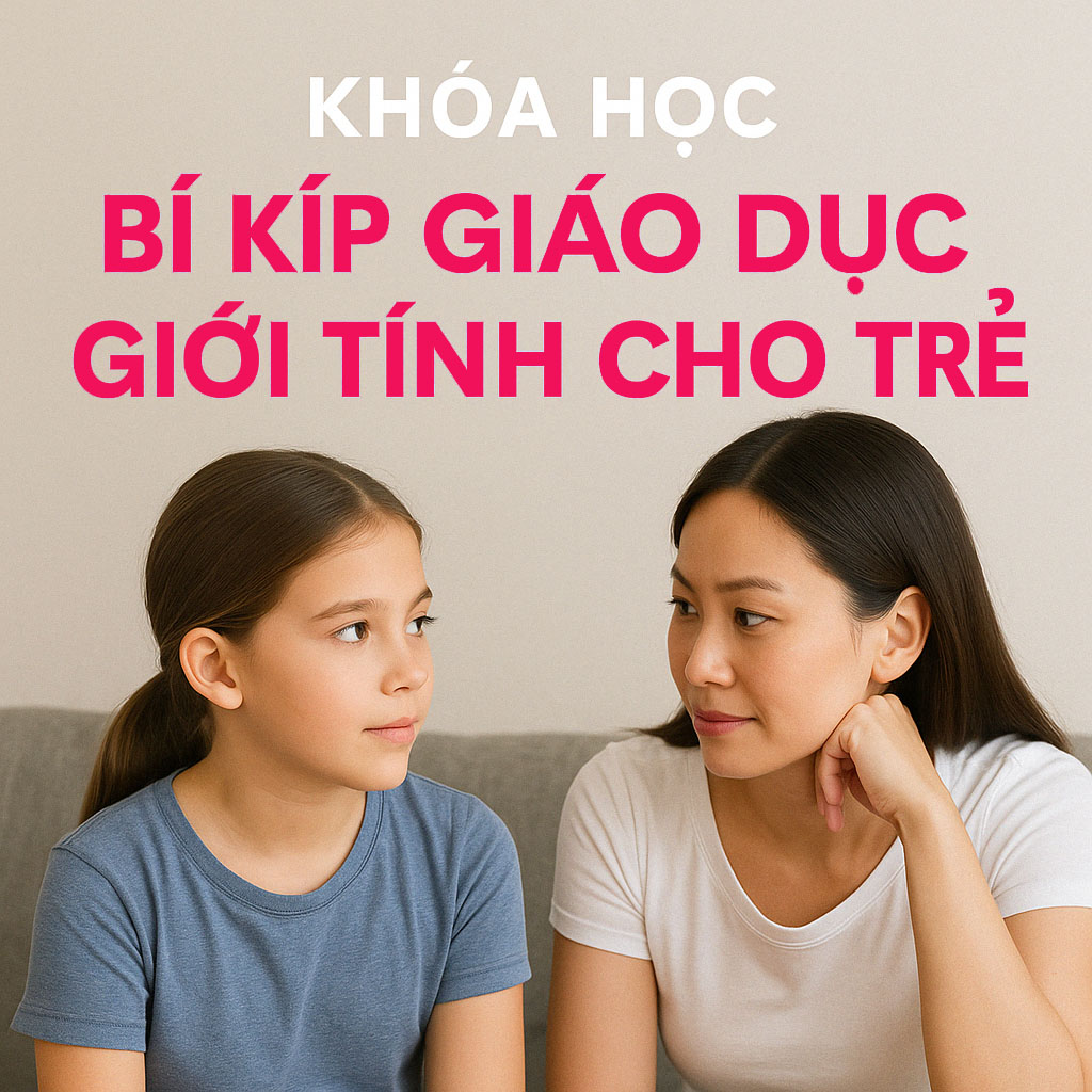 Khóa học BÍ KÍP GIÁO DỤC GIỚI TÍNH CHO TRẺ