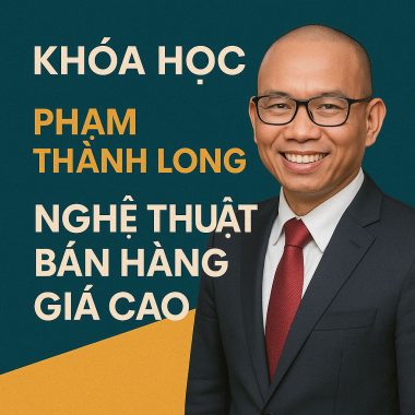 Khóa học Phạm Thành Long Nghệ thuật bán hàng giá cao