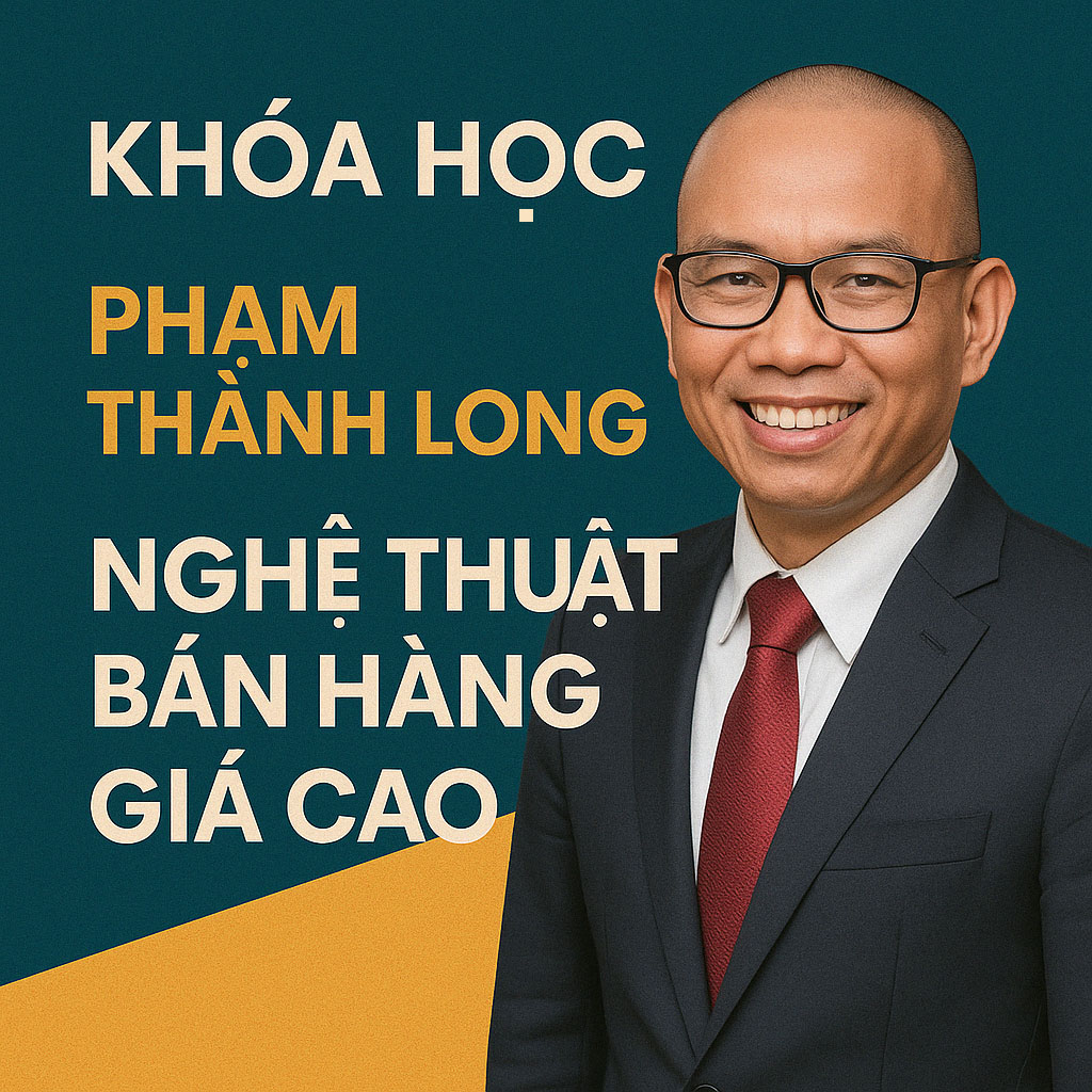 Khóa học Phạm Thành Long Nghệ thuật bán hàng giá cao
