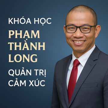 Khóa học Phạm Thành Long Quản trị cảm xúc