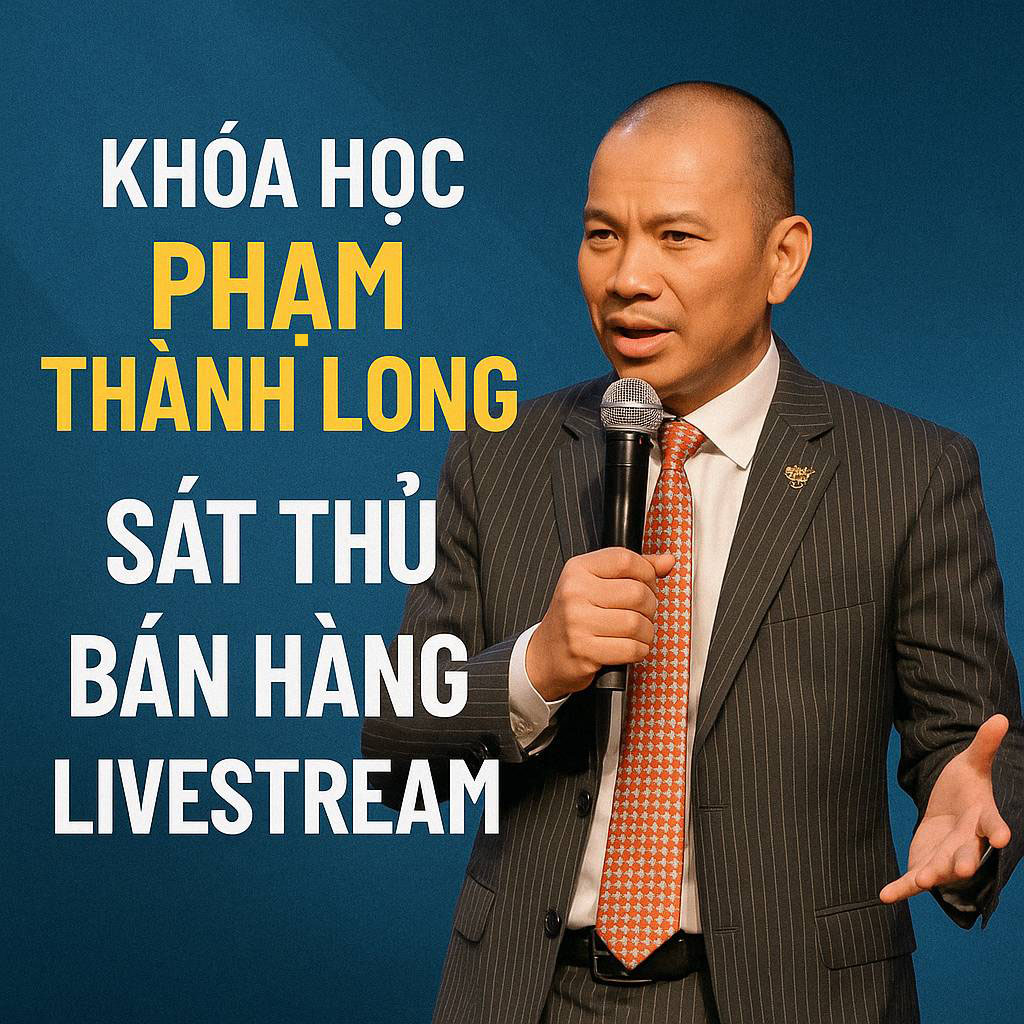 Khóa học Phạm Thành Long Sát thủ bán hàng Livestream