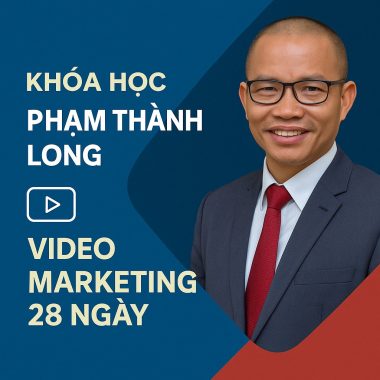 Khóa học Phạm Thành Long Video Marketing 28 Ngày
