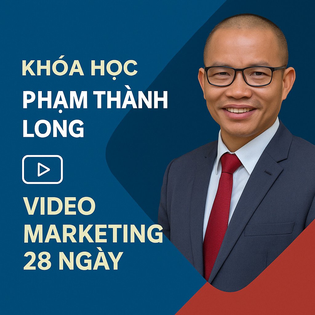 Khóa học Phạm Thành Long Video Marketing 28 Ngày