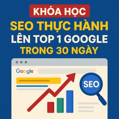 Khóa học SEO Thực hành lên TOP 1 Google trong 30 ngày