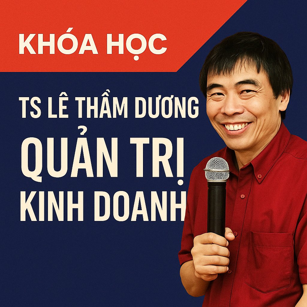 Khóa học TS Lê Thẩm Dương – Quản trị kinh doanh