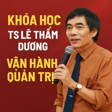 Khóa học TS Lê Thẩm Dương – Vận hành quản trị