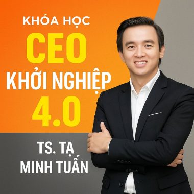Khóa học TS. Tạ Minh Tuấn - CEO KHỞI NGHIỆP 4.0