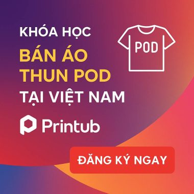 Khóa học bán áo thun POD tại Việt Nam với Printub