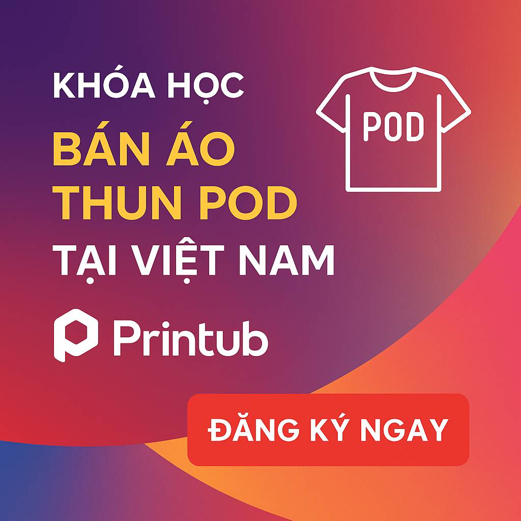 Khóa học bán áo thun POD tại Việt Nam với Printub