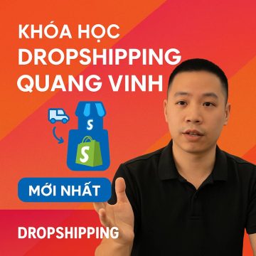 Khóa học Dropshipping Shopify Quang Vinh Mới Nhất