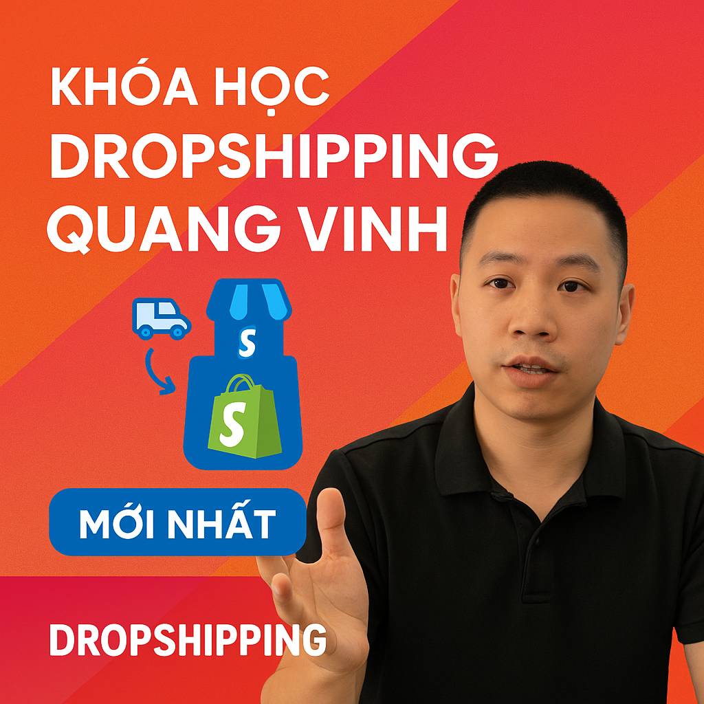 Khóa học Dropshipping Shopify Quang Vinh Mới Nhất