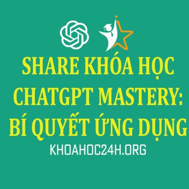 Share Khóa Học ChatGPT Mastery: Bí Quyết Ứng Dụng Đỉnh Cao